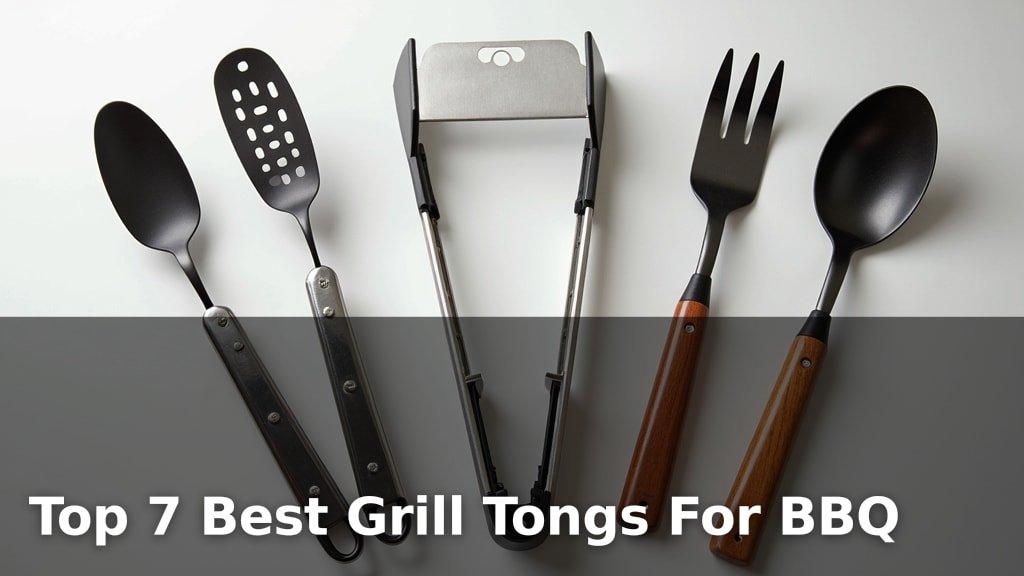 Top 7 Best Grill Tongs For BBQ